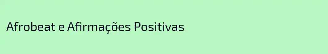 Afrobeat e Afirmações Positivas